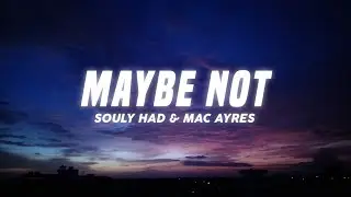Souly Had - Maybe Not (Lyrics) ft. Mac Ayres