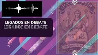 Legados en Debate | Educaci&oacute;n p&uacute;blica, reforma universitaria y financiamiento
