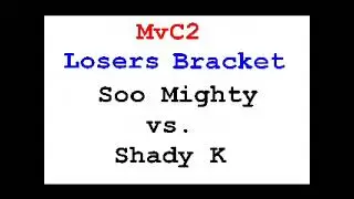 MvC2:  SooMighty (MSP, 2W MCP) vs ShadyK (W MSS)