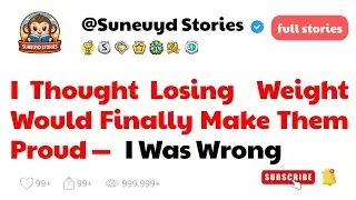 I Thought Losing Weight Would Finally Make Them Proud - Was Wrong