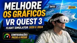 Melhore os gr&aacute;ficos do VR QUEST 3 no Flight Simulator 2020 e 2024