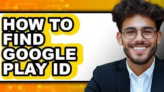 How to Find Google Play Id - Easy Guide