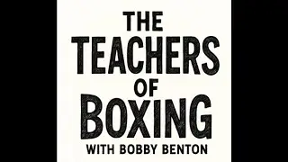 The Teachers Of Boxing: Bobby Benton