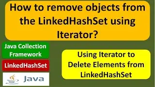How to remove objects from the LinkedHashSet using Iterator? | Java Collection Framework