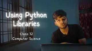 Using Python Libraries | Class 12 CS CBSE | Rajnath Prasad