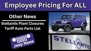 Stellantis Offers Employee Pricing to ALL | Plant Closure & Layoffs | Auto Parts Affected by Tariffs