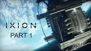 IXION - Playthrough: Part 1 - Vohle engine - No commentary
