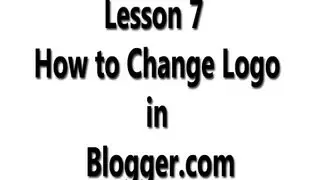 Lesson 7 : How to Change Logo in Blogger
