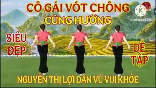 CÙNG HƯỚNG/CÔ GÁI VÓT CHÔNG/ MÚA SIÊU ĐẸP/ DỄ TẬP