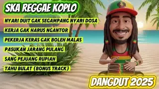 SKA REGGAE KOPLO 2025 | Work Spirit Song & Rupiah Fighters FULL ALBUM