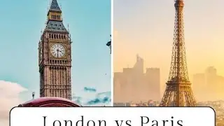 Exploring things London UK vs  Paris 