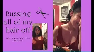 Buzzing all my hair off// Me corto todo mi cabellito