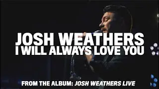 I Will Always Love You (LIVE in 2020) [Whitney Houston/Dolly Parton Cover] by Josh Weathers
