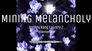 Mining Melancholy (Revised) - Donkey Kong Country 2