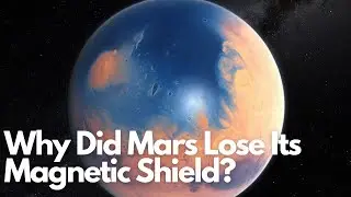 Why Did Mars Lose Its Magnetic Shield? The Shocking Truth