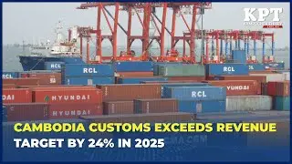 Cambodia Customs Exceeds Revenue Target by 24% in 2025
