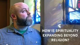 How Is Spirituality Expanding Beyond Religion?