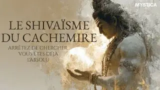 Le Shivaïsme du Cachemire : Arrêtez de chercher, VOUS ÊTES DÉJÀ L'ABSOLU