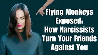 Flying Monkeys Exposed: How Narcissists Turn Your Friends Against You | Personality Psychology Facts