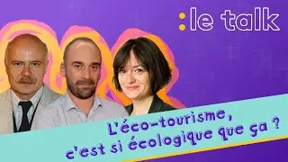 Le Talk : L'ECOTOURISME, C'EST SI ECOLOGIQUE QUE CA ? ✈️