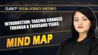 Mind Map - Introduction: Tracing Changes Through a Thousand Years | Class 7 SST (History) Chapter 1