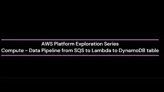 AWS Platform Exploration Series   Compute   Data Pipeline   SQS to Lambda to DynamoDB table