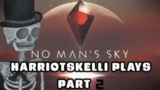 Harriotskelli Plays - No Man's Sky - Part 2