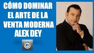 C&Oacute;MO DOMINAR EL ARTE DE LA VENTA MODERNA ALEX DEY