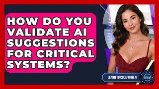 How Do You Validate AI Suggestions For Critical Systems? - Learning To Code With AI