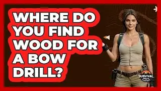 Where Do You Find Wood for a Bow Drill?