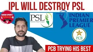 IPL Will Destroy PSL | PCB Trying His Best for PSL 10th Edition