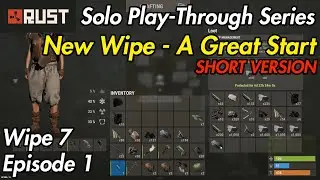 Rust Solo Play-Through Series - Wipe 7 - Episode 1 - SHORT VERSION