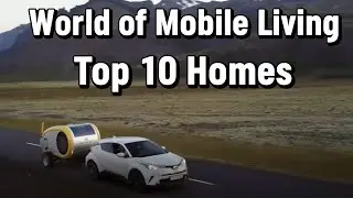 The Insane World of Mobile Living Top 10 Homes on Wheels