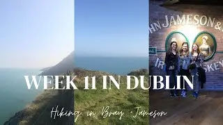 Week 11 in Dublin | Hiking in Bray and Jameson Whiskey Tour!