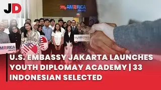 U.S. EMBASSY JAKARTA LAUNCHESYOUTH DIPLOMAY ACADEMY