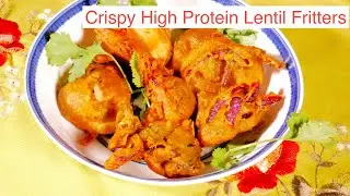 High Protein Daal Pakoras | Easy & Delicious Lentil Fritters Recipe
