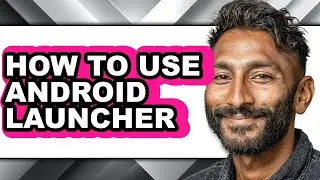 How to Use Android Launcher - Step by Step