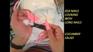 DLB Nails - LONG NAILS - Cooking - Cucumber Salad made w/Home Grown Cucumbers using Pink Long Nails