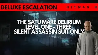 HITMAN 3 | Satu Mare Delirium Level One - Three | Deluxe Escalation | Silent Assassin