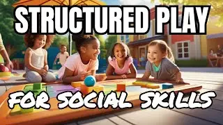 Top 20 NEW Strategies for Structured Play to Improve Social Skills