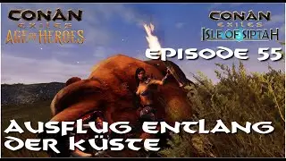 Conan Exiles - Zur&uuml;ck auf Siptah (Barbarisch)  Episode 55 - Ausflug entlang der K&uuml;ste