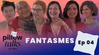 EP04 Pillow Talks - LES FANTASMES | Esther Taillifet