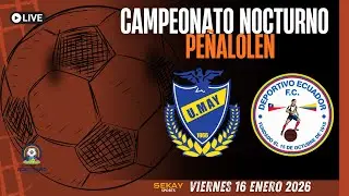 🔴🎥Campeonato NOCTURNO de PEÑALOLEN ⚽🏆2026 - UNION SERGIO MAY VS DEPORTIVO ECUADOR