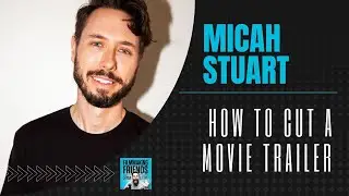 How to Cut a Hollywood Movie Trailer (with MICAH STUART)