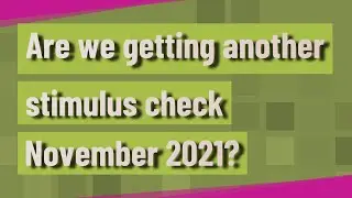 Are we getting another stimulus check November 2021?