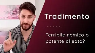 TRADIMENTO: Terribile Nemico o Potente Alleato?