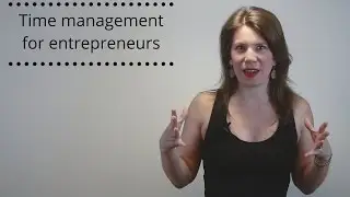 Time Management for Entrepreneurs