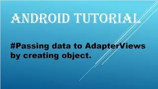 Passing data to AdapterViews by creating objects in android studio.