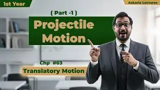 Physics -11th Year | CH #03 | Projectile Motion - Part #1 | Lec #08 | Talha Arif