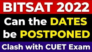 Can BITSAT 2022 Exam be POSTPONED? BITSAT 2nd Attempt Clash with CUET 2022 Exam